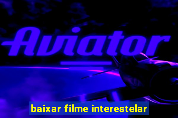 baixar filme interestelar